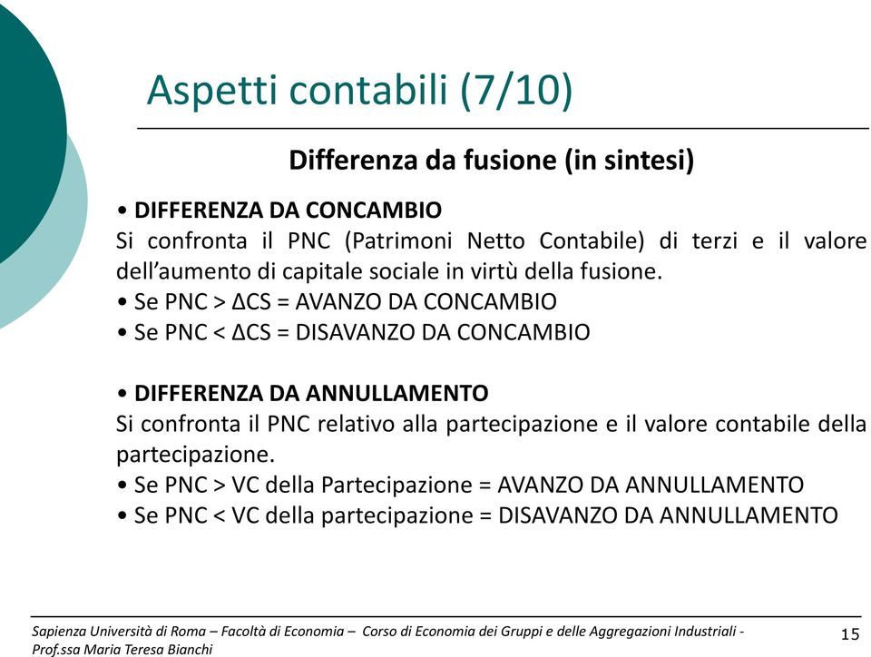 Se PNC > ΔCS = AVANZO DA CONCAMBIO Se PNC < ΔCS = DISAVANZO DA CONCAMBIO DIFFERENZA DA ANNULLAMENTO Si confronta il PNC relativo