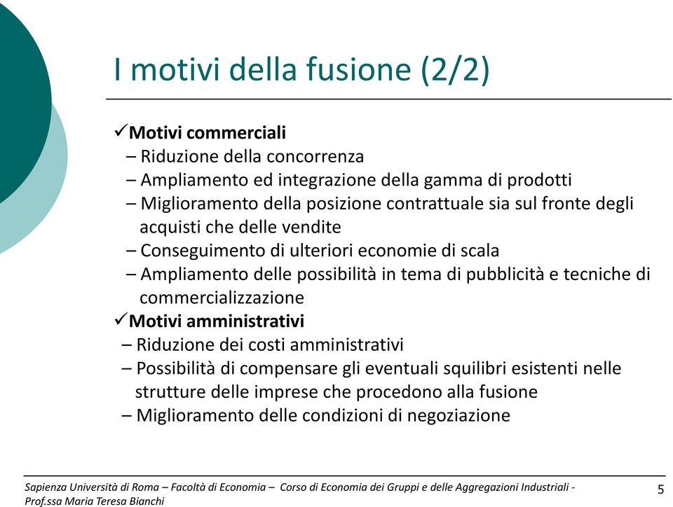 possibilità in tema di pubblicità e tecniche di commercializzazione Motivi amministrativi Riduzione dei costi amministrativi Possibilità di