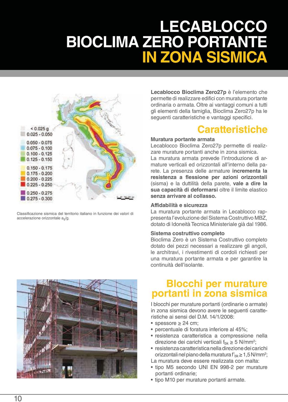 Oltre ai vantaggi comuni a tutti gli elementi della famiglia, Bioclima Zero27p ha le seguenti caratteristiche e vantaggi specifici.