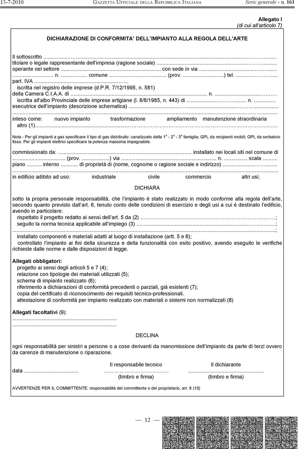 8/8/1985, n. 443) di...... n.... esecutrice dell impianto (descrizione schematica)............... inteso come: nuovo impianto trasformazione ampliamento manutenzione straordinaria altro (1).