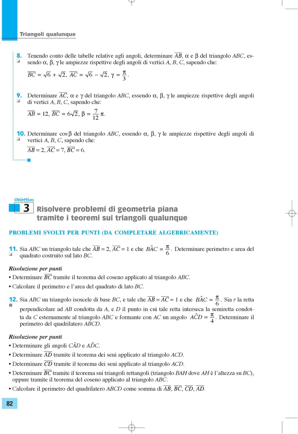 che:, 7, 6 PRLEMI SVLTI PER PUNTI (D MPLETRE LGERIMENTE) Si un tringolo tle che, e che Determinre perimetro e re del qudrto costruito sul lto 6 Determinre trmite il teorem del coseno pplicto l