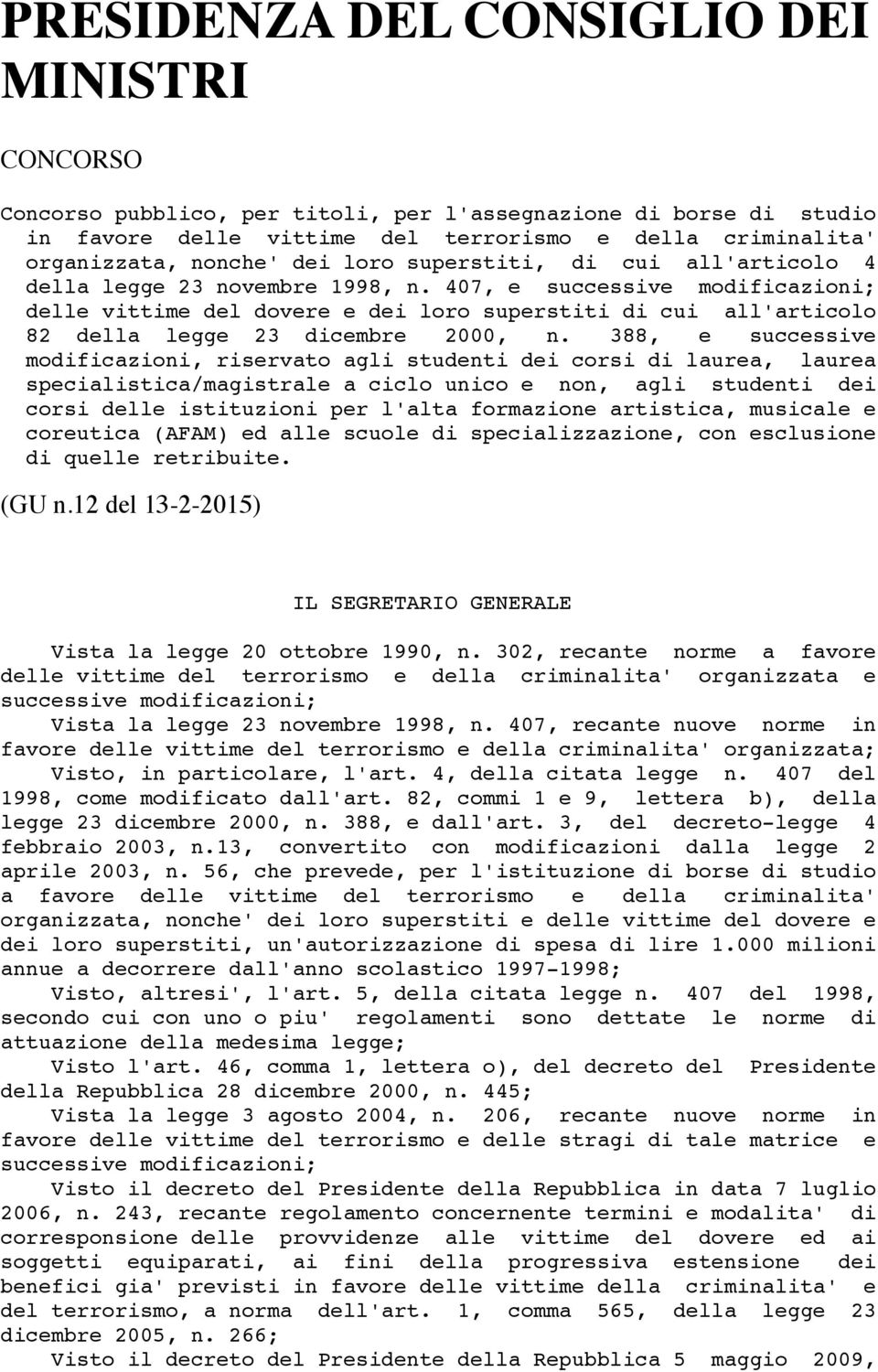 407, e successive modificazioni; delle vittime del dovere e dei loro superstiti di cui all'articolo 82 della legge 23 dicembre 2000, n.