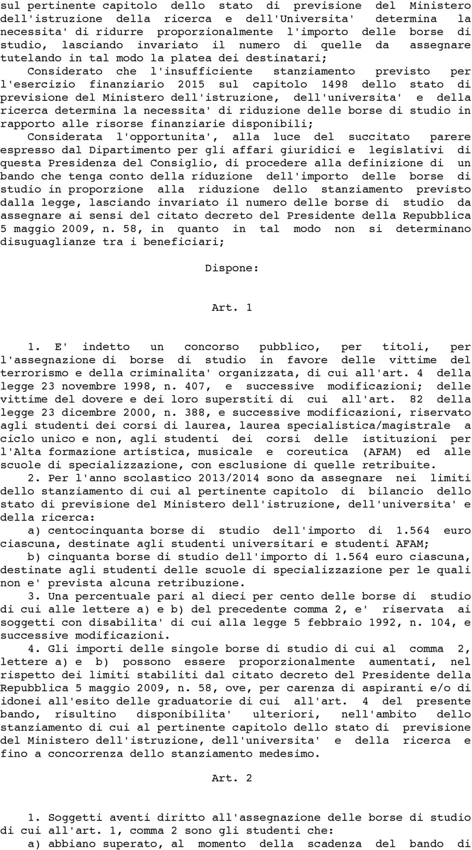 capitolo 1498 dello stato di previsione del Ministero dell'istruzione, dell'universita' e della ricerca determina la necessita' di riduzione delle borse di studio in rapporto alle risorse finanziarie