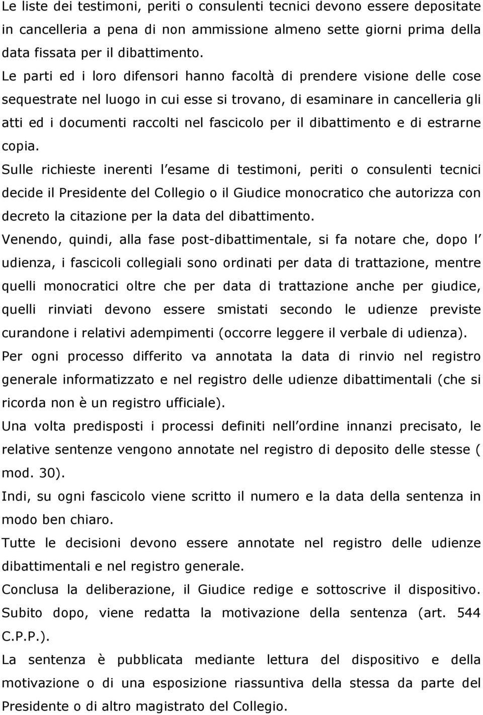 il dibattimento e di estrarne copia.