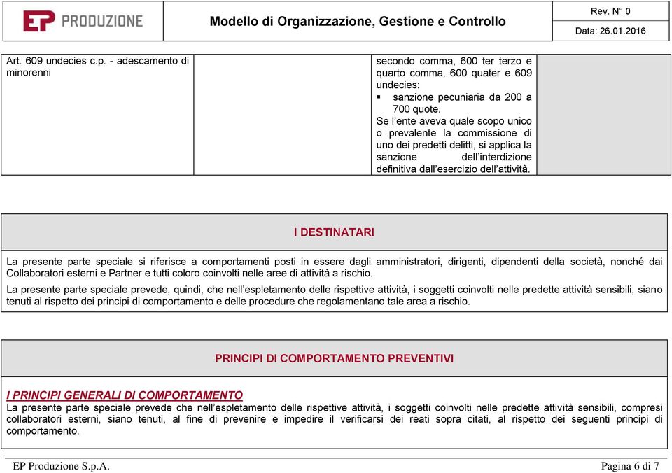 I DESTINATARI La presente parte speciale si riferisce a comportamenti posti in essere dagli amministratori, dirigenti, dipendenti della società, nonché dai Collaboratori esterni e Partner e tutti