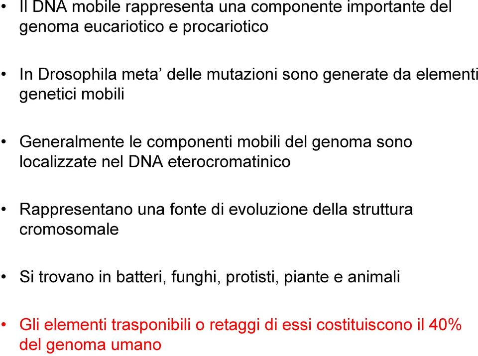 nel DNA eterocromatinico Rappresentano una fonte di evoluzione della struttura cromosomale Si trovano in batteri,