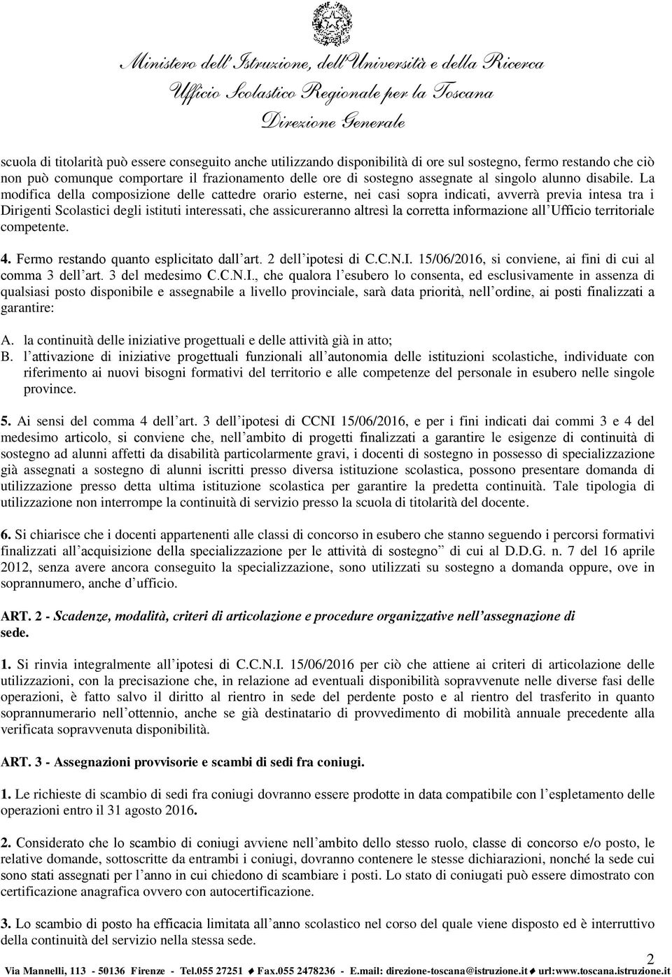 La modifica della composizione delle cattedre orario esterne, nei casi sopra indicati, avverrà previa intesa tra i Dirigenti Scolastici degli istituti interessati, che assicureranno altresì la