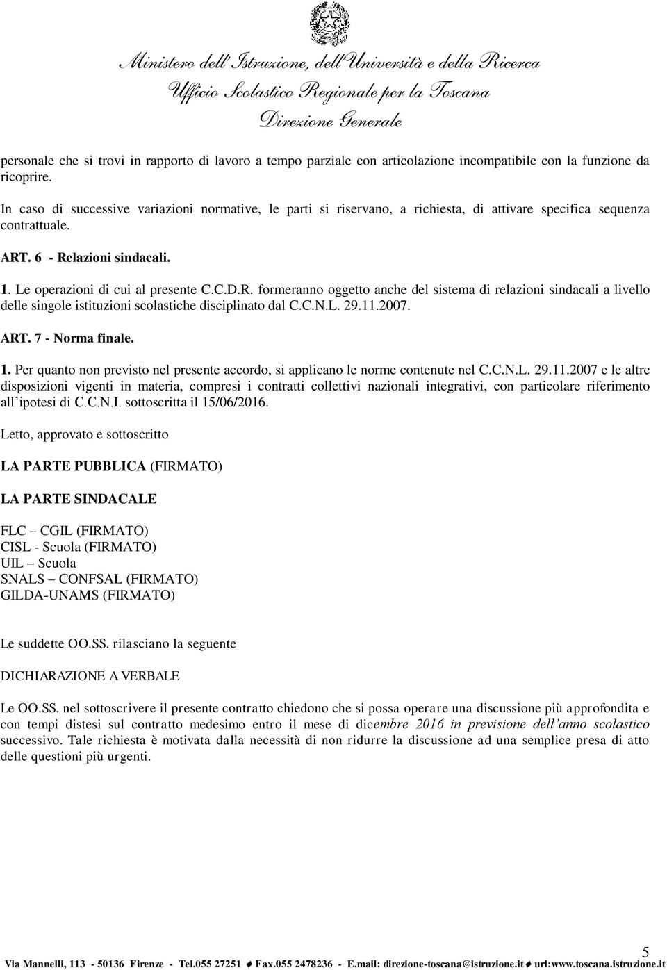 . 6 - Relazioni sindacali. 1. Le operazioni di cui al presente C.C.D.R. formeranno oggetto anche del sistema di relazioni sindacali a livello delle singole istituzioni scolastiche disciplinato dal C.