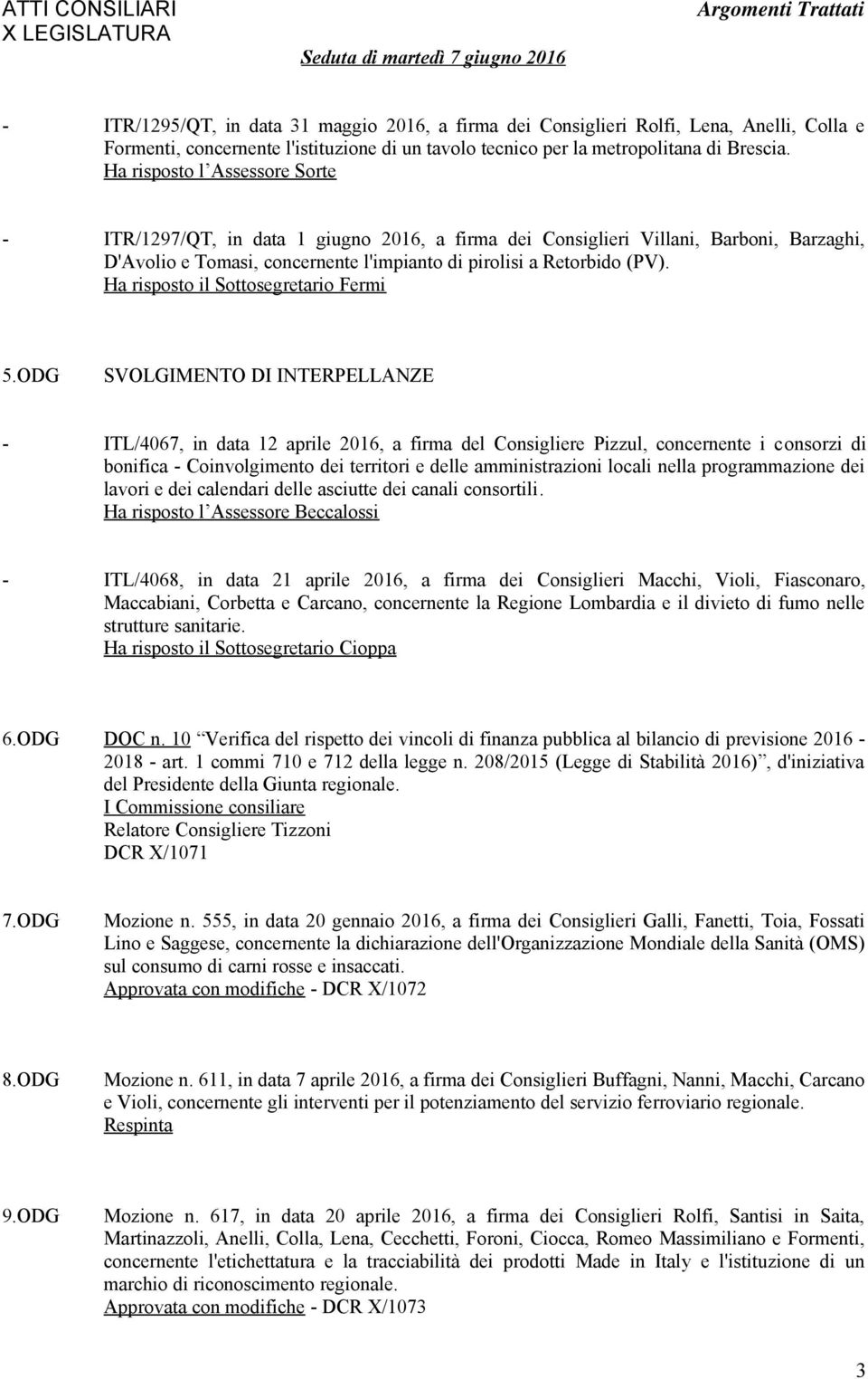 ODG SVOLGIMENTO DI INTERPELLANZE - ITL/4067, in data 12 aprile 2016, a firma del Consigliere Pizzul, concernente i consorzi di bonifica - Coinvolgimento dei territori e delle amministrazioni locali