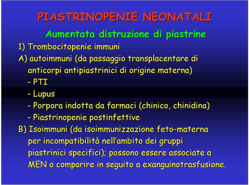 chinico, chinidina) - Piastrinopenie postinfettive B) Isoimmuni (da isoimmunizzazione feto-materna per incompatibilità