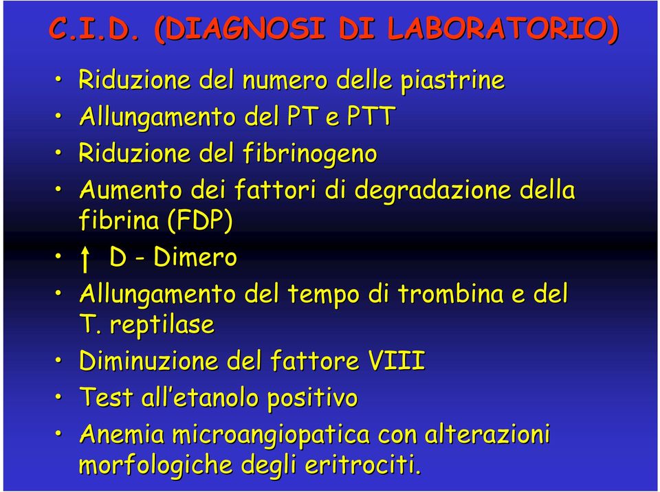 Riduzione del fibrinogeno Aumento dei fattori di degradazione della fibrina (FDP) D -