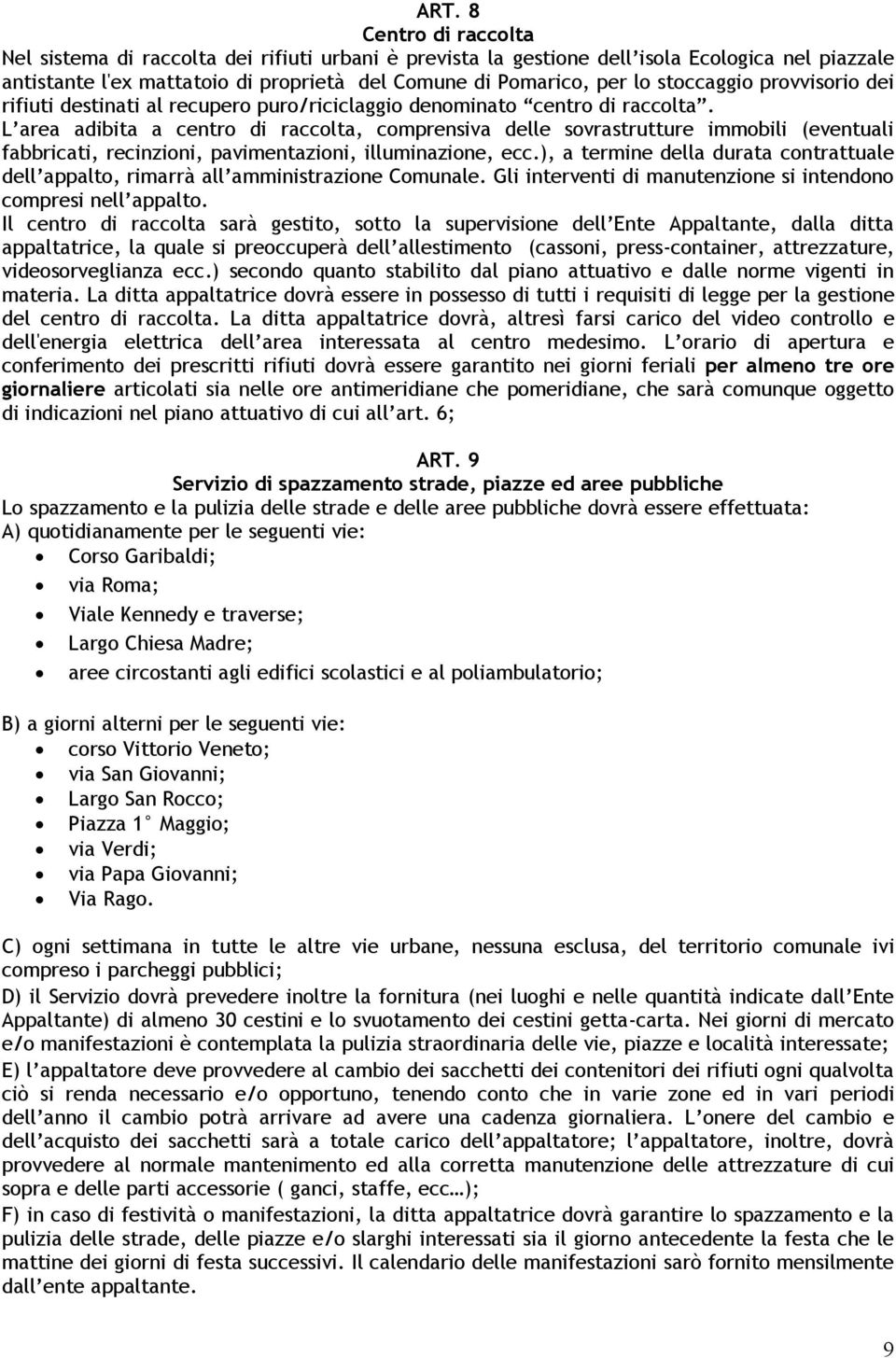 L area adibita a centro di raccolta, comprensiva delle sovrastrutture immobili (eventuali fabbricati, recinzioni, pavimentazioni, illuminazione, ecc.