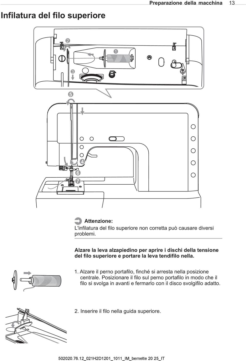 Alzare la leva alzapiedino per aprire i dischi della tensione del filo superiore e portare la leva tendifilo nella. 1.