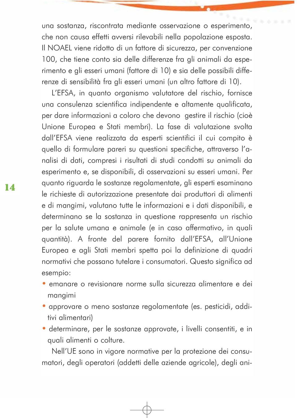 differenze di sensibilità fra gli esseri umani (un altro fattore di 10).