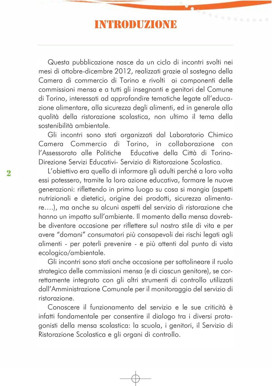 alla qualità della ristorazione scolastica, non ultimo il tema della sostenibilità ambientale.