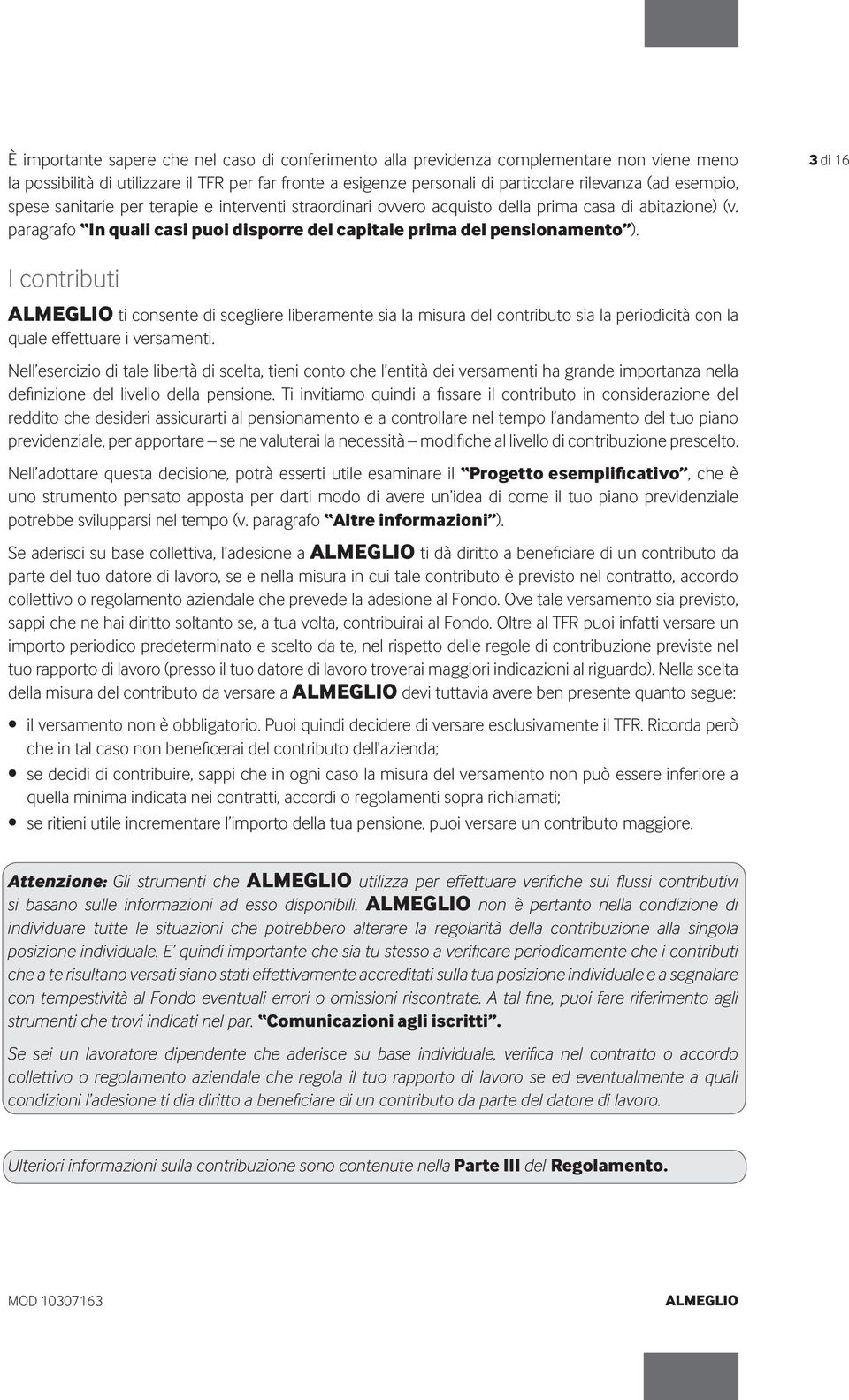 3 di 16 I contributi ALMEGLIO ti consente di scegliere liberamente sia la misura del contributo sia la periodicità con la quale effettuare i versamenti.