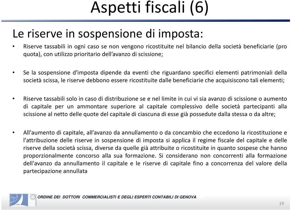 acquisiscono tali elementi; Riservetassabilisoloincasodidistribuzioneseenellimiteincuivisiaavanzodiscissioneoaumento di capitale per un ammontare superiore al capitale complessivo delle società