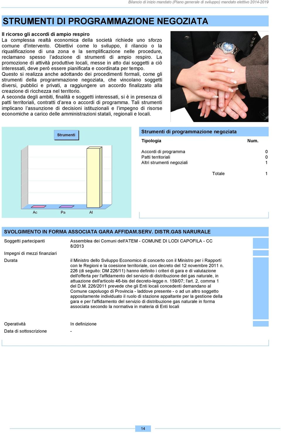 La promozione di attività produttive locali, messe in atto dai soggetti a ciò interessati, deve però essere pianificata e coordinata per tempo.