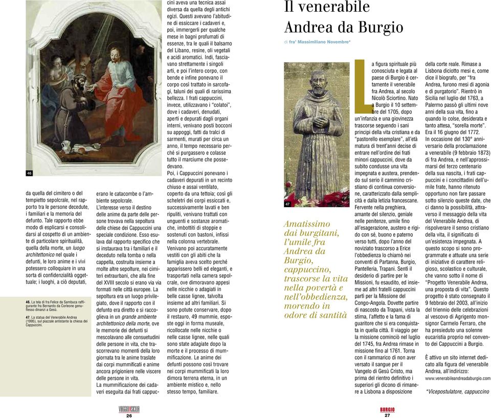 potessero colloquiare in una sorta di confidenzialità oggettuale; i luoghi, a ciò deputati, 46. La tela di fra Felice da Sambuca raffigurante fra Bernardo da Corleone genuflesso dinanzi a Gesù. 47.