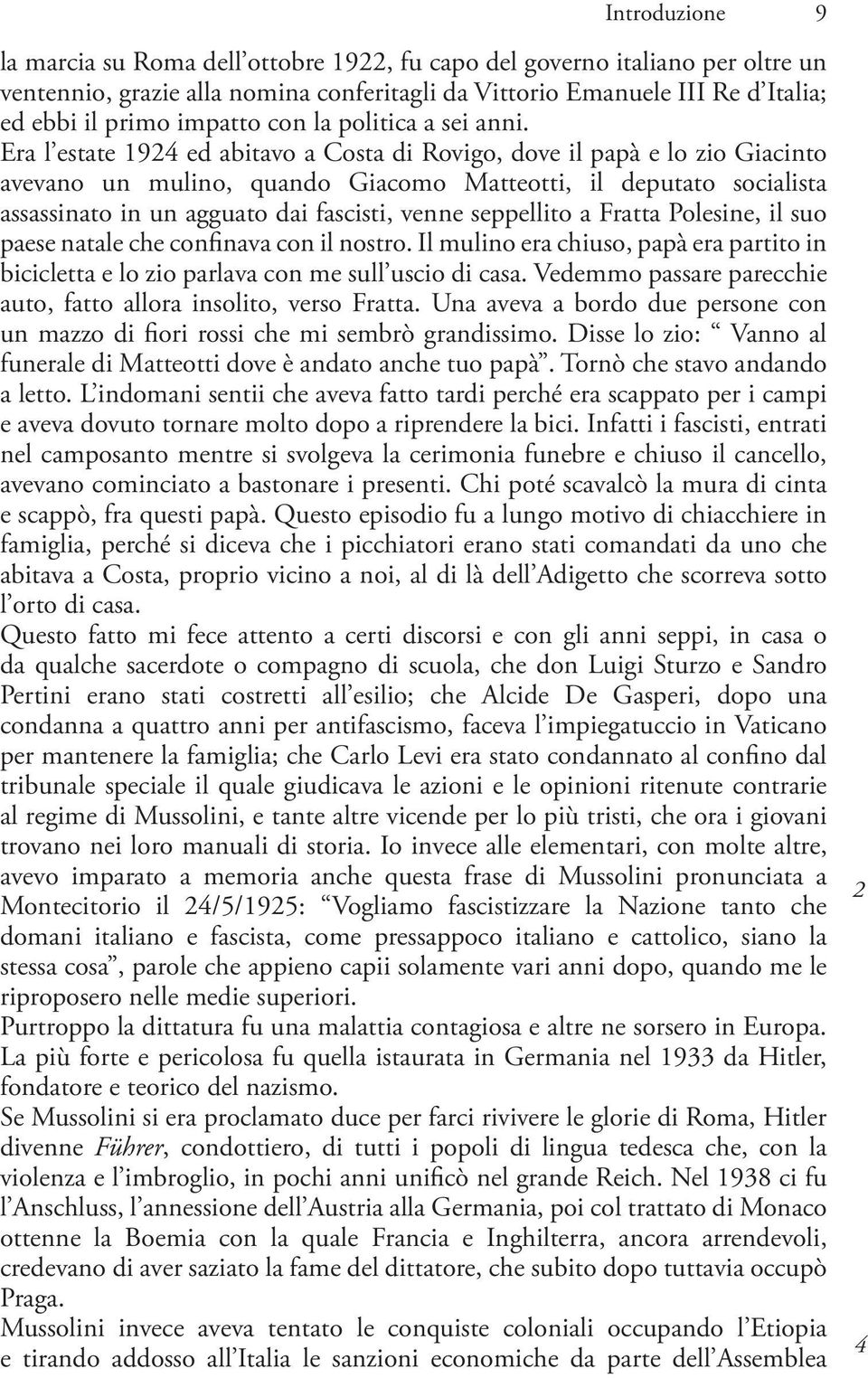 Era l estate 1924 ed abitavo a Costa di Rovigo, dove il papà e lo zio Giacinto avevano un mulino, quando Giacomo Matteotti, il deputato socialista assassinato in un agguato dai fascisti, venne