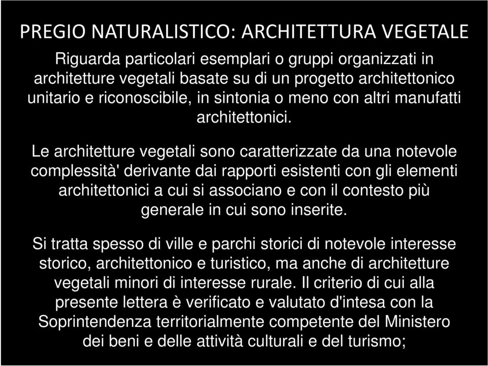 Le architetture vegetali sono caratterizzate da una notevole complessità' derivante dai rapporti esistenti con gli elementi architettonici a cui si associano e con il contesto più generale in cui