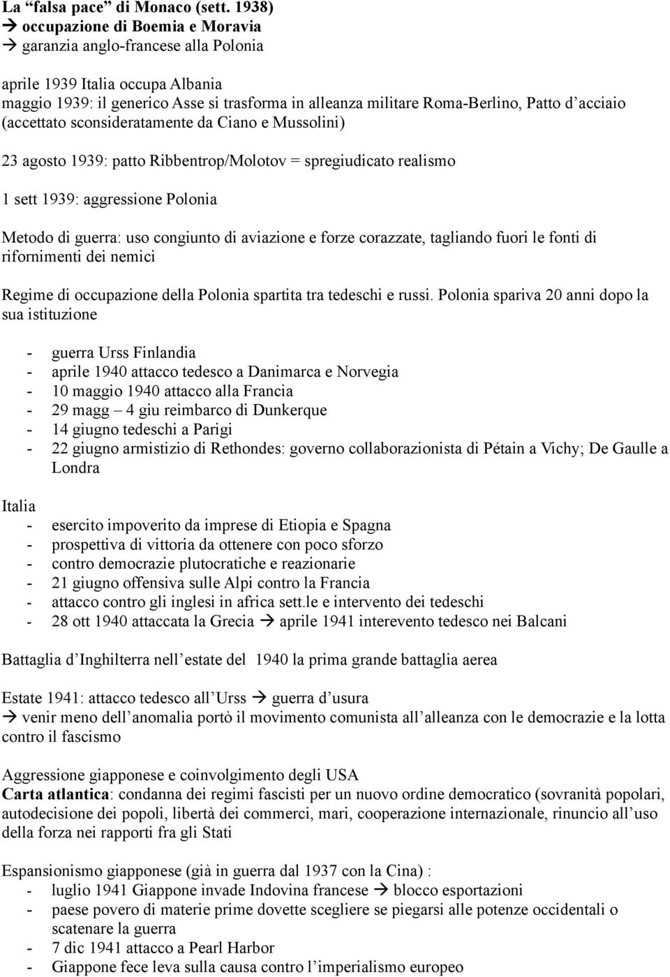 acciaio (accettato sconsideratamente da Ciano e Mussolini) 23 agosto 1939: patto Ribbentrop/Molotov = spregiudicato realismo 1 sett 1939: aggressione Polonia Metodo di guerra: uso congiunto di