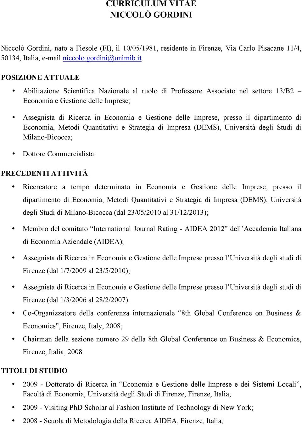 presso il dipartimento di Economia, Metodi Quantitativi e Strategia di Impresa (DEMS), Università degli Studi di Milano-Bicocca; Dottore Commercialista.