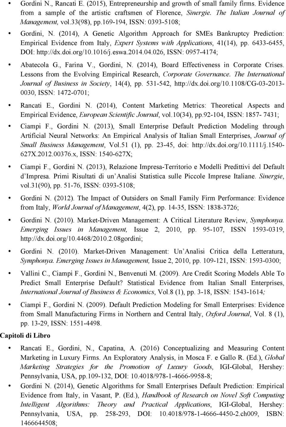 6433-6455, DOI: http://dx.doi.org/10.1016/j.eswa.2014.04.026, ISSN: 0957-4174; Abatecola G., Farina V., Gordini, N. (2014), Board Effectiveness in Corporate Crises.