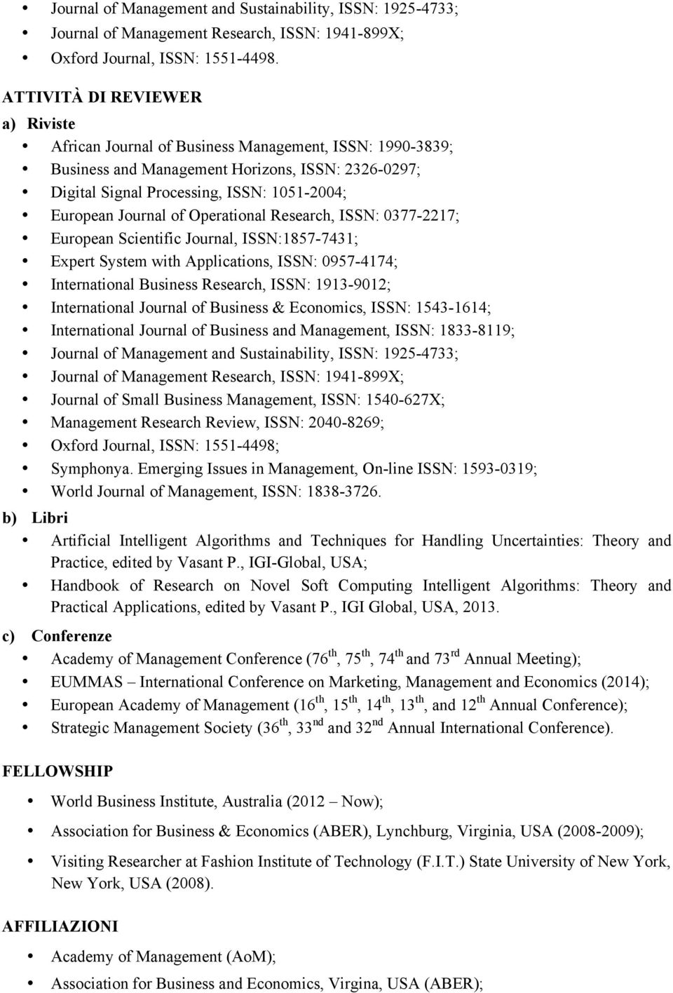 Journal of Operational Research, ISSN: 0377-2217; European Scientific Journal, ISSN:1857-7431; Expert System with Applications, ISSN: 0957-4174; International Business Research, ISSN: 1913-9012;