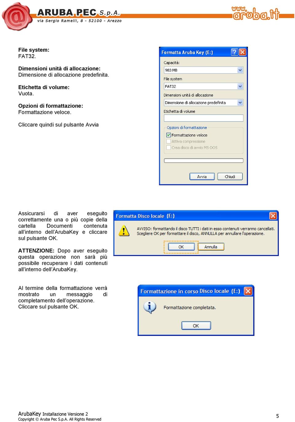 Cliccare quindi sul pulsante Avvia Assicurarsi di aver eseguito correttamente una o più copie della cartella Documenti contenuta all interno dell