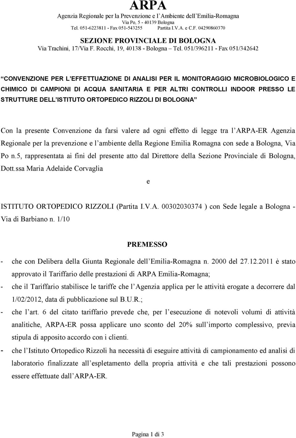 051/396211 - Fax 051/342642 CONVENZIONE PER L EFFETTUAZIONE DI ANALISI PER IL MONITORAGGIO MICROBIOLOGICO E CHIMICO DI CAMPIONI DI ACQUA SANITARIA E PER ALTRI CONTROLLI INDOOR PRESSO LE STRUTTURE