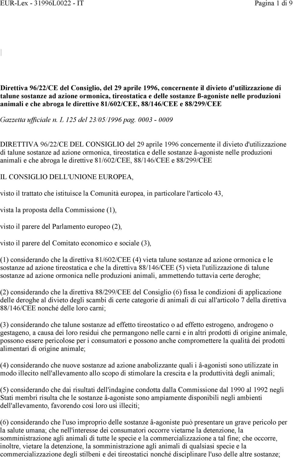 0003-0009 DIRETTIVA 96/22/CE DEL CONSIGLIO del 29 aprile 1996 concernente il divieto d'utilizzazione di talune sostanze ad azione ormonica, tireostatica e delle sostanze â-agoniste nelle produzioni