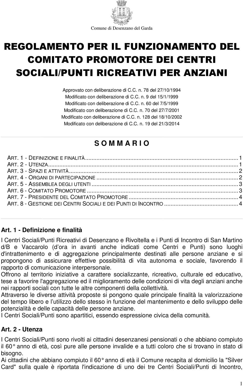 C. n. 128 del 18/10/2002 Modificato con deliberazione di C.C. n. 19 del 21/3/2014 S O M M A R I O ART. 1 - DEFINIZIONE E FINALITÀ... 1 ART. 2 - UTENZA... 1 ART. 3 - SPAZI E ATTIVITÀ... 2 ART.