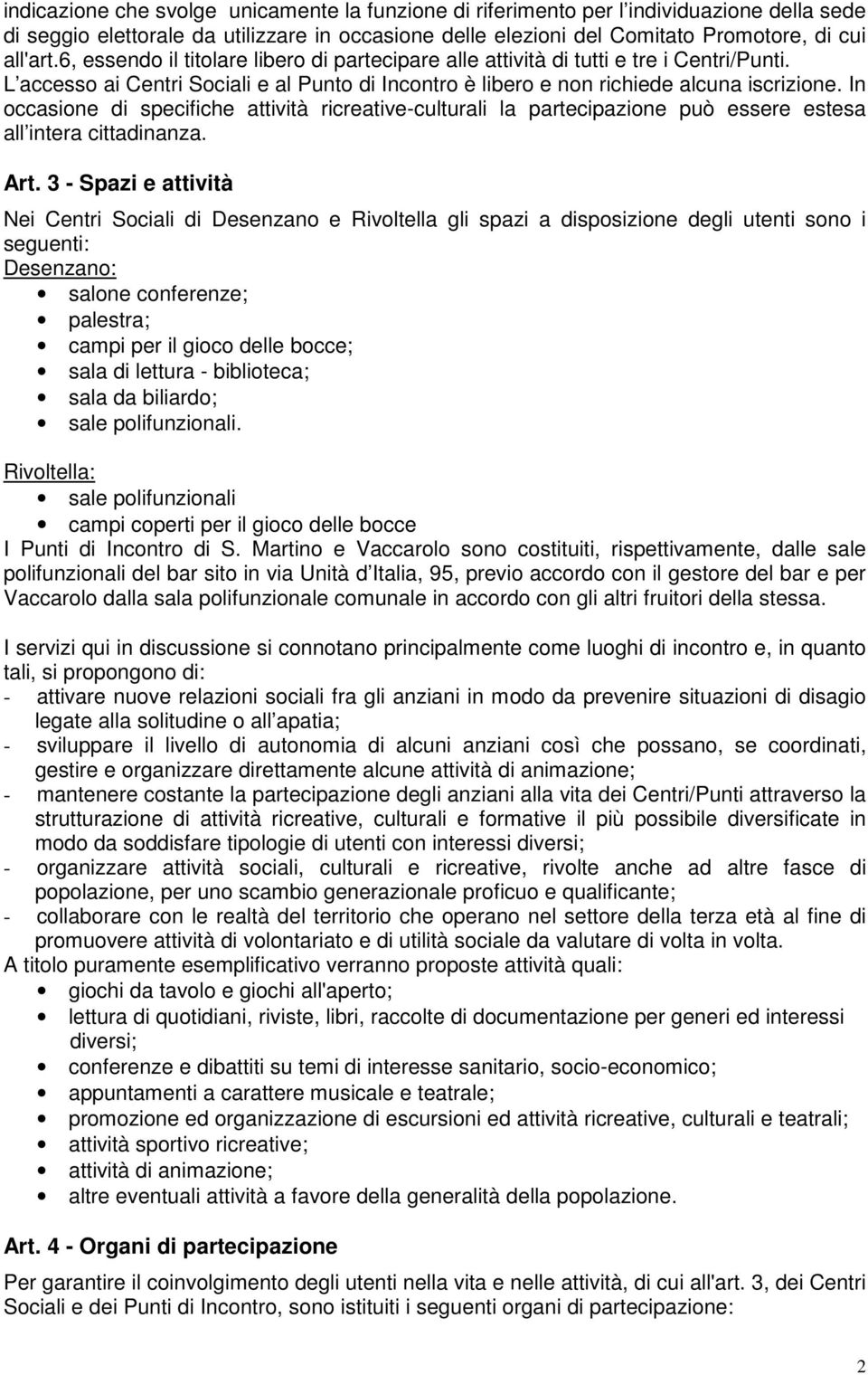 In occasione di specifiche attività ricreative-culturali la partecipazione può essere estesa all intera cittadinanza. Art.