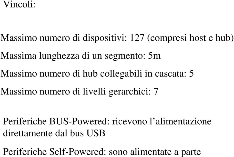 Massimo numero di livelli gerarchici: 7 Periferiche BUS-Powered: ricevono l