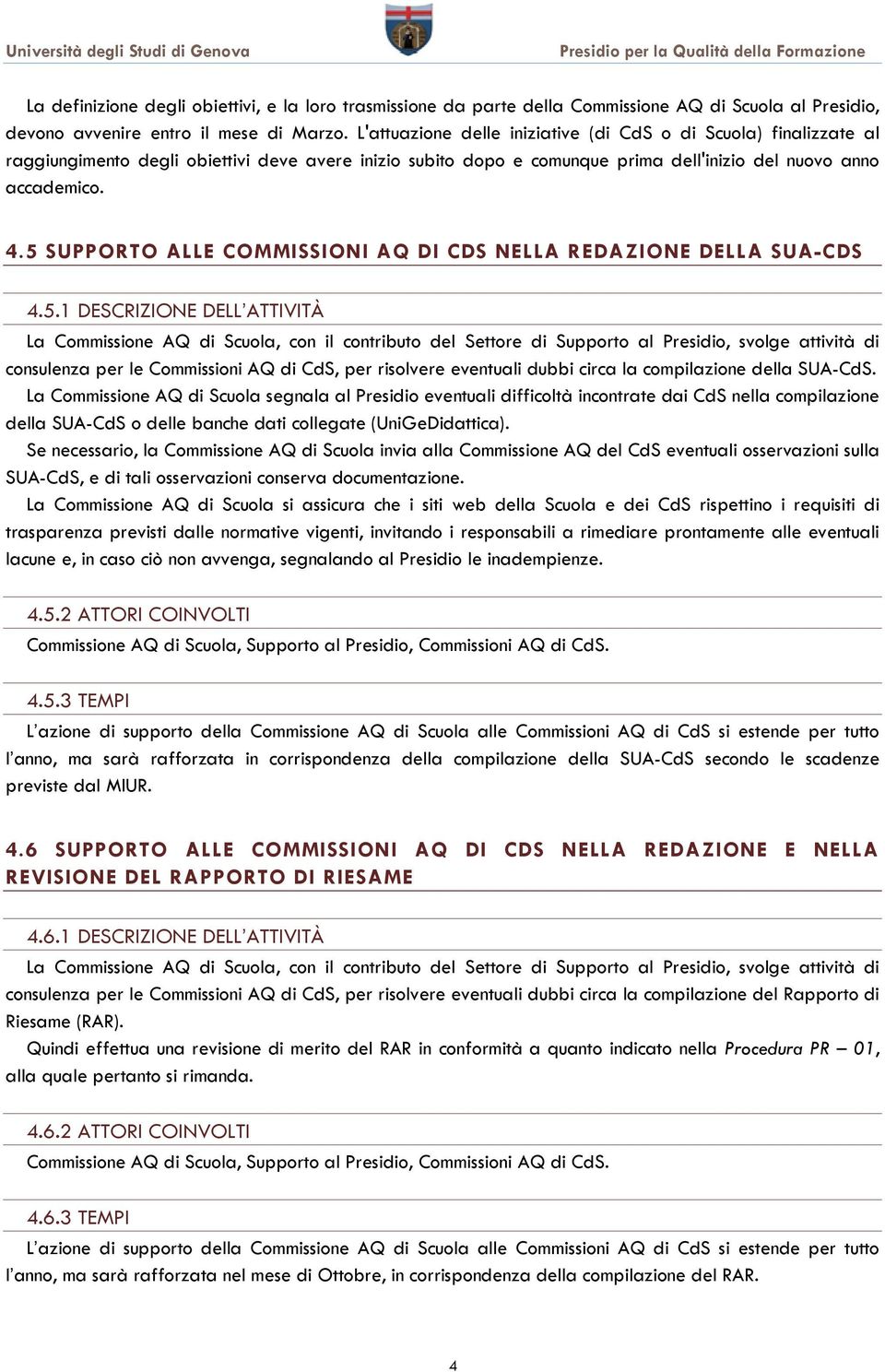 5 SUPPORTO ALLE COMMISSIONI AQ DI CDS NELLA REDAZIONE DELLA SUA-CDS 4.5.1 DESCRIZIONE DELL ATTIVITÀ La Commissione AQ di Scuola, con il contributo del Settore di Supporto al Presidio, svolge attività