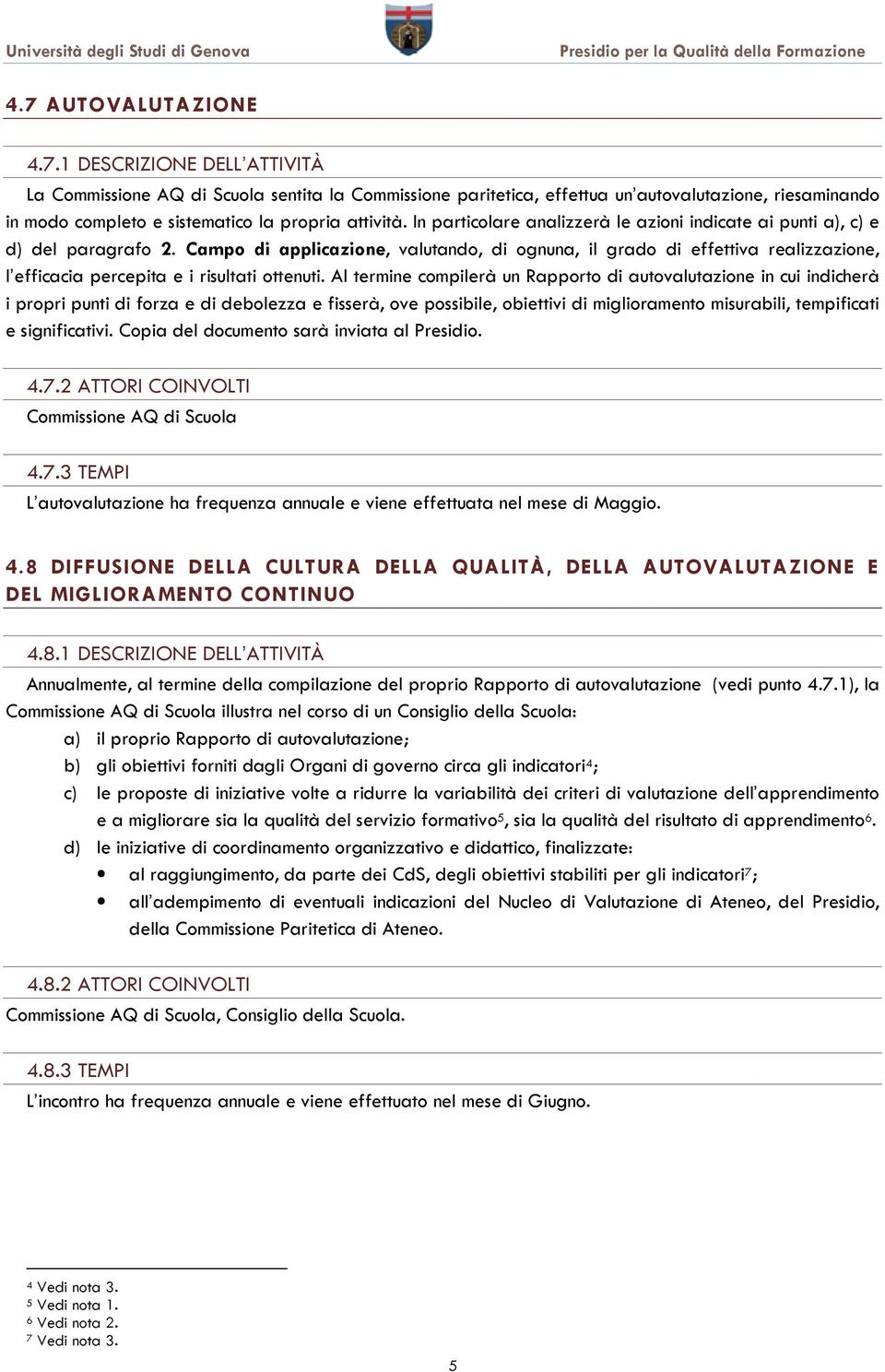 Campo di applicazione, valutando, di ognuna, il grado di effettiva realizzazione, l efficacia percepita e i risultati ottenuti.