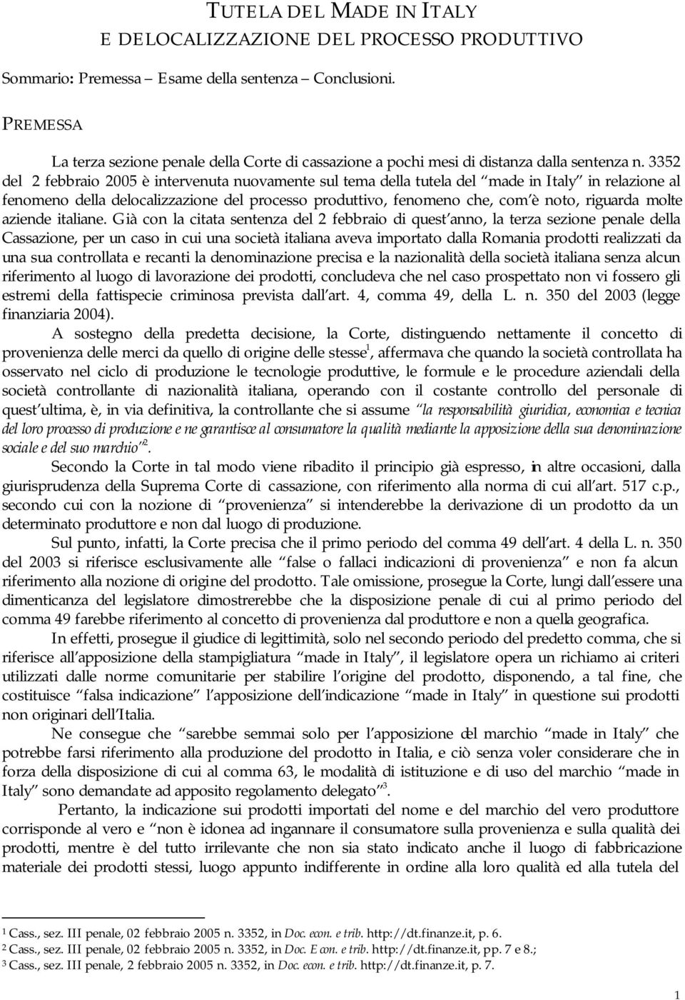 3352 del 2 febbraio 2005 è intervenuta nuovamente sul tema della tutela del made in Italy in relazione al fenomeno della delocalizzazione del processo produttivo, fenomeno che, com è noto, riguarda