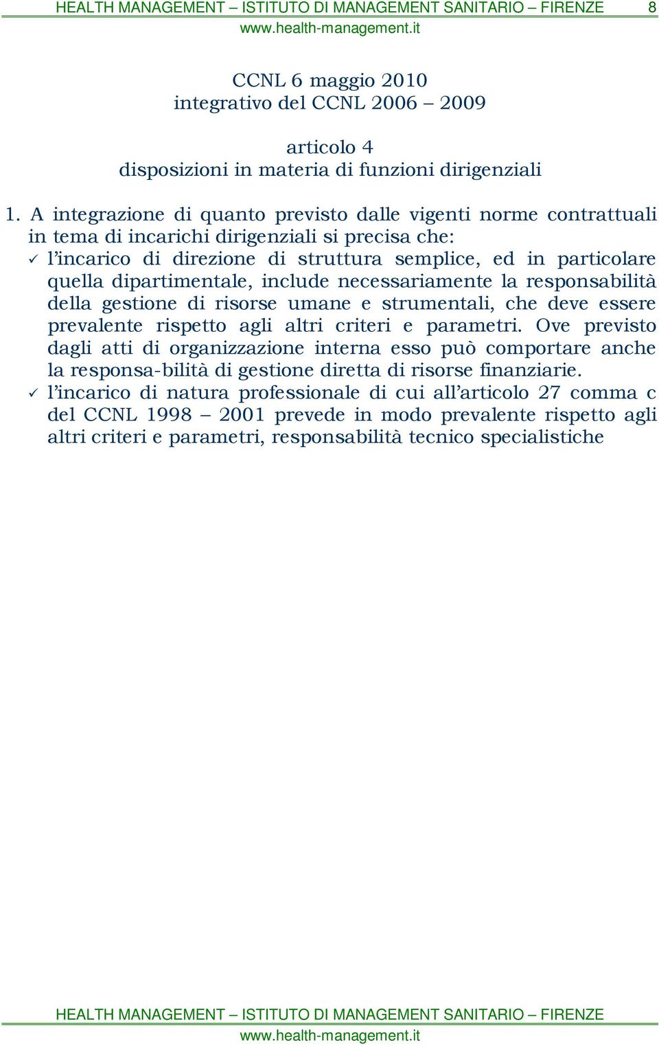 dipartimentale, include necessariamente la responsabilità della gestione di risorse umane e strumentali, che deve essere prevalente rispetto agli altri criteri e parametri.