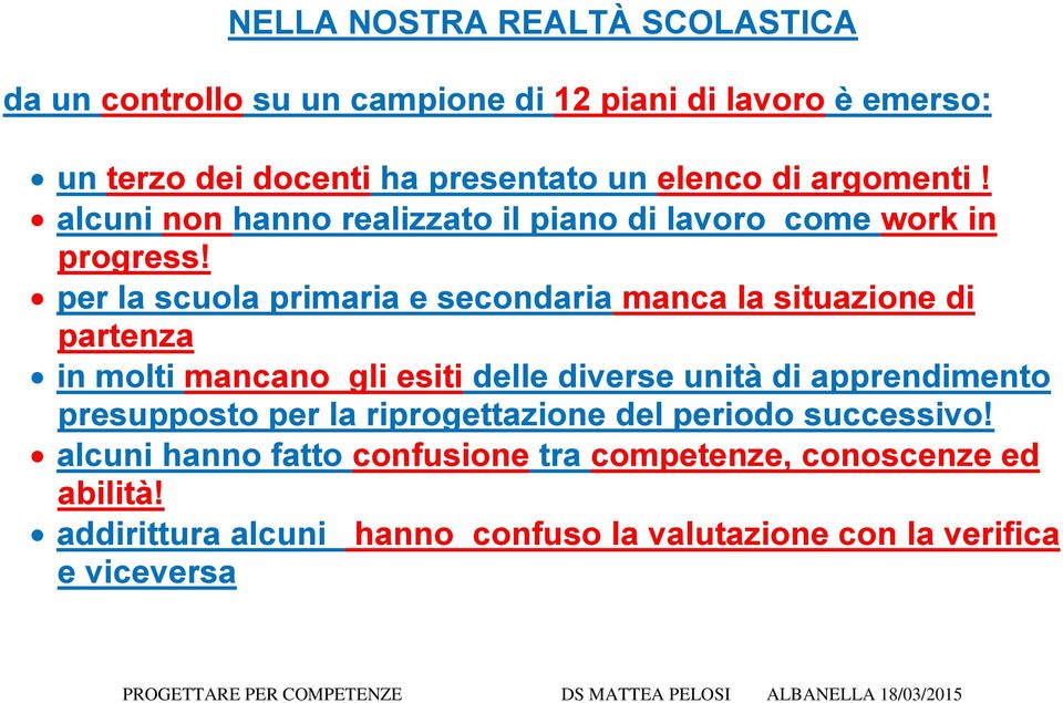 per la scuola primaria e secondaria manca la situazione di partenza in molti mancano gli esiti delle diverse unità di apprendimento