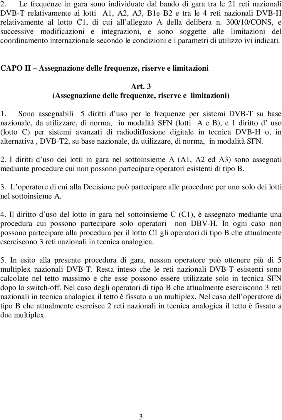 300/10/CONS, e successive modificazioni e integrazioni, e sono soggette alle limitazioni del coordinamento internazionale secondo le condizioni e i parametri di utilizzo ivi indicati.