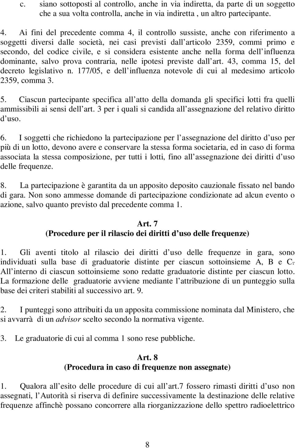 considera esistente anche nella forma dell influenza dominante, salvo prova contraria, nelle ipotesi previste dall art. 43, comma 15, del decreto legislativo n.