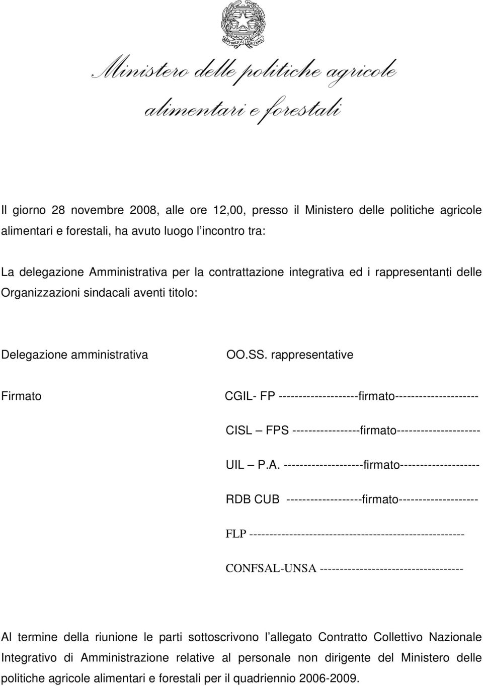 rappresentative Firmato CGIL- FP --------------------firmato--------------------- CISL FPS -----------------firmato--------------------- UIL P.A.