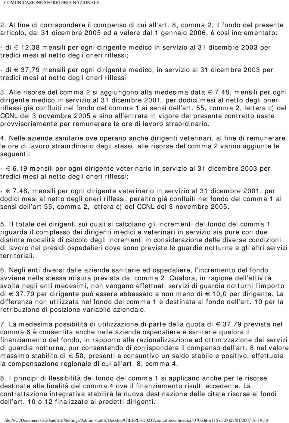 tredici mesi al netto degli oneri riflessi; - di 37,79 mensili per ogni dirigente medico, in servizio al 31 dicembre 2003 per tredici mesi al netto degli oneri riflessi 3.