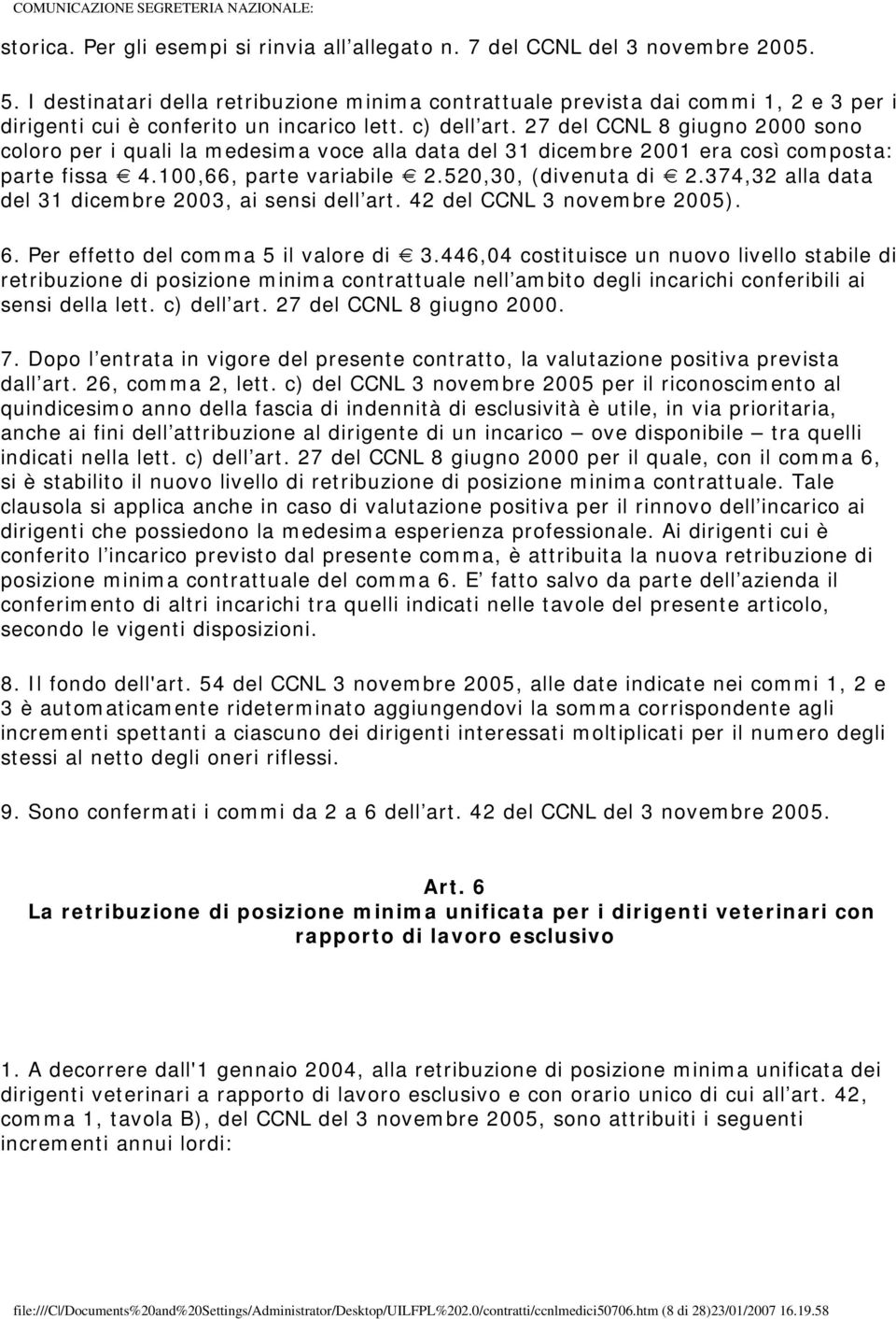 27 del CCNL 8 giugno 2000 sono coloro per i quali la medesima voce alla data del 31 dicembre 2001 era così composta: parte fissa 4.100,66, parte variabile 2.520,30, (divenuta di 2.