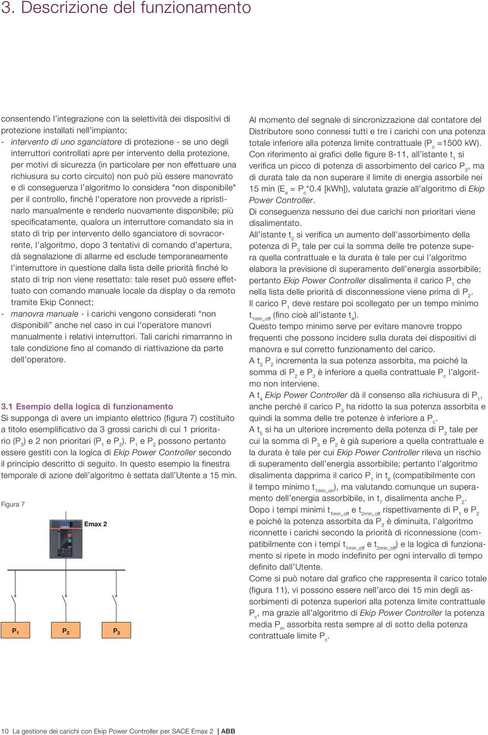 conseguenza l algoritmo lo considera "non disponibile" per il controllo, finché l'operatore non provvede a ripristinarlo manualmente e renderlo nuovamente disponibile; più specificatamente, qualora