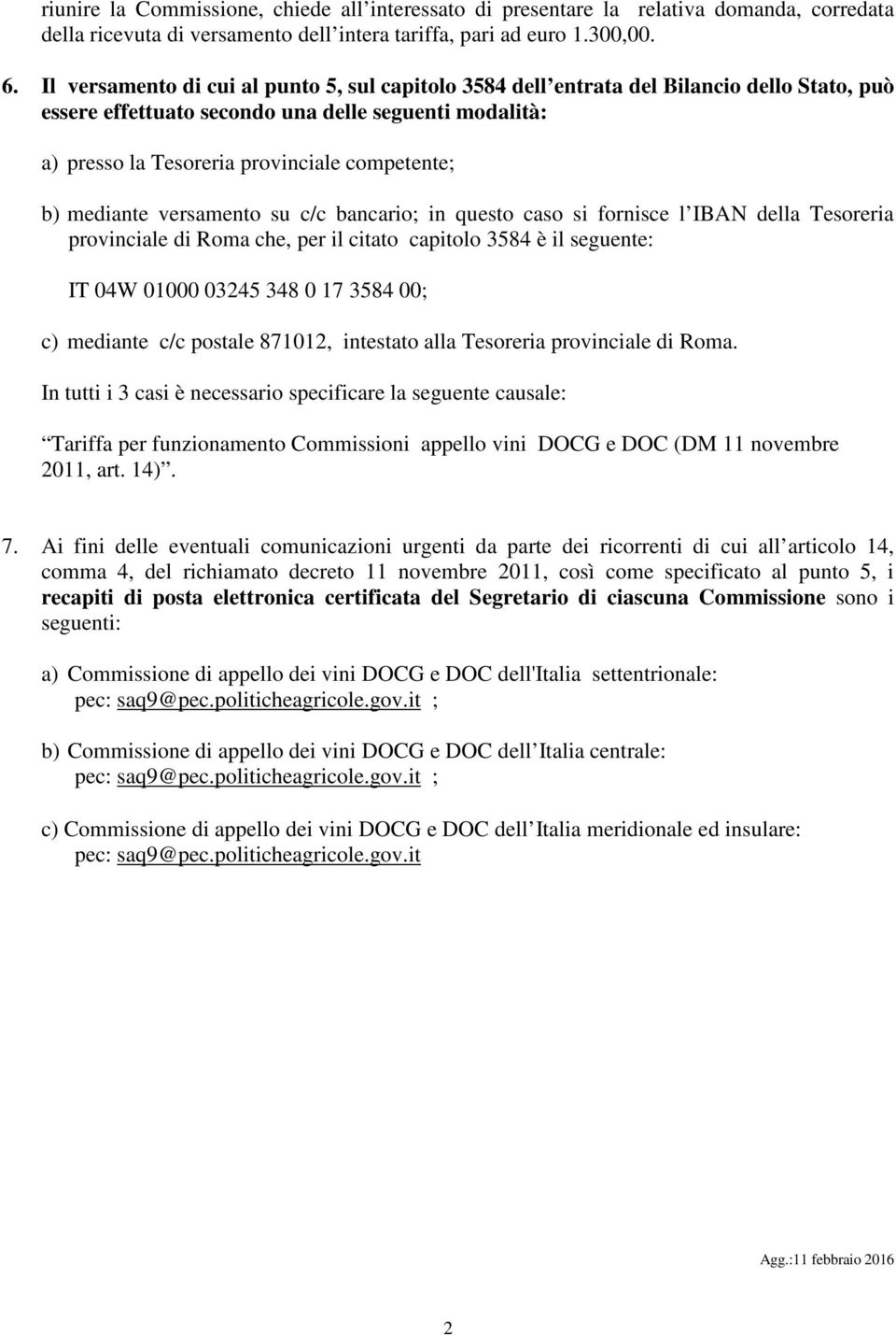 mediante versamento su c/c bancario; in questo caso si fornisce l IBAN della Tesoreria provinciale di Roma che, per il citato capitolo 3584 è il seguente: IT 04W 01000 03245 348 0 17 3584 00; c)