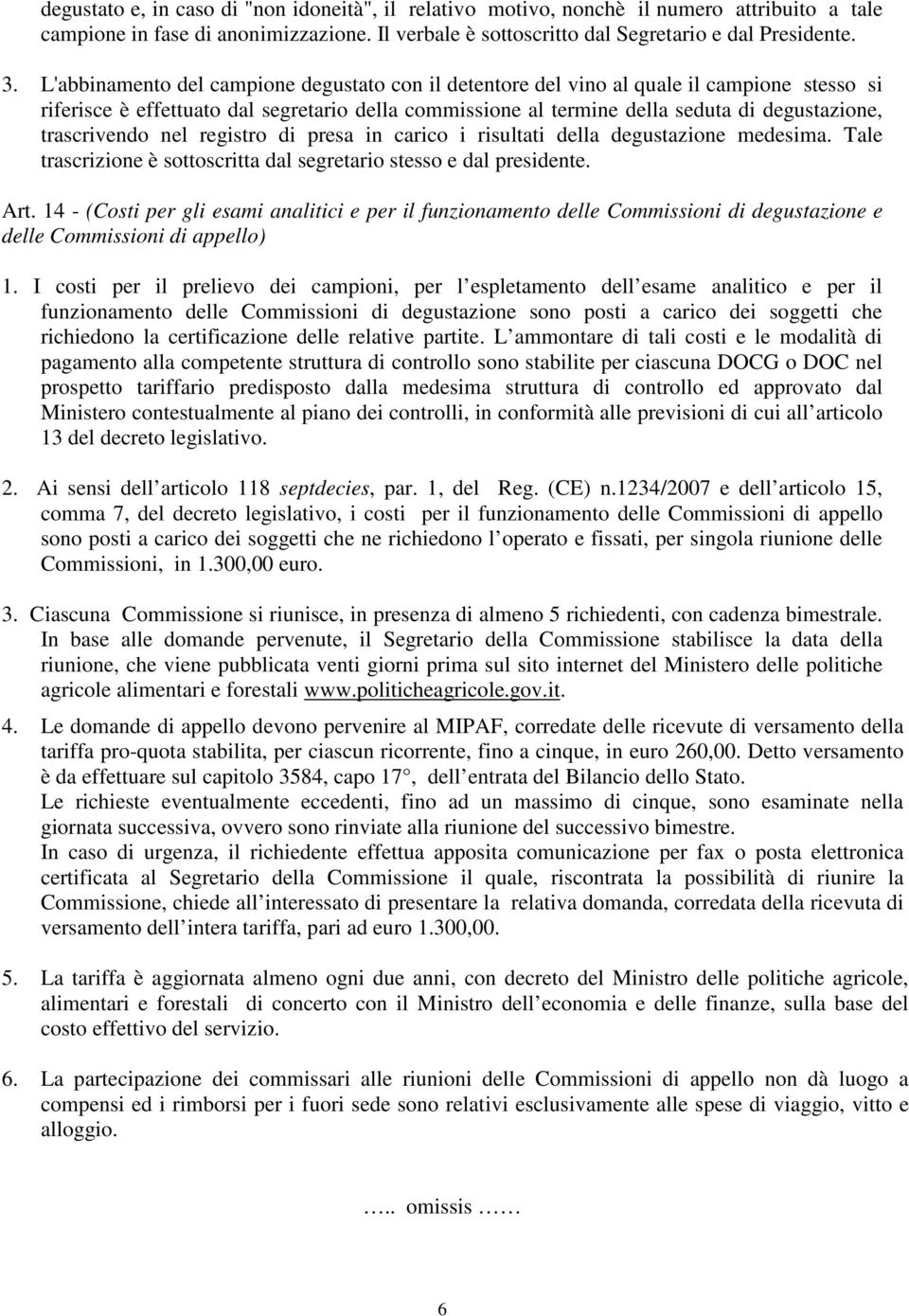 trascrivendo nel registro di presa in carico i risultati della degustazione medesima. Tale trascrizione è sottoscritta dal segretario stesso e dal presidente. Art.