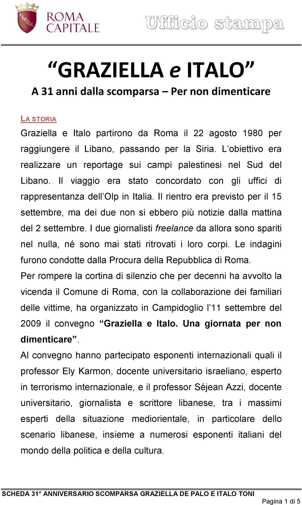 Il rientro era previsto per il 15 settembre, ma dei due non si ebbero più notizie dalla mattina del 2 settembre.