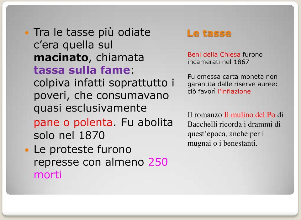 Fu abolita solo nel 1870 Le proteste furono represse con almeno 250 morti Le tasse Beni della Chiesa furono incamerati